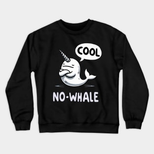 No Whale Cool Narwhale Crewneck Sweatshirt